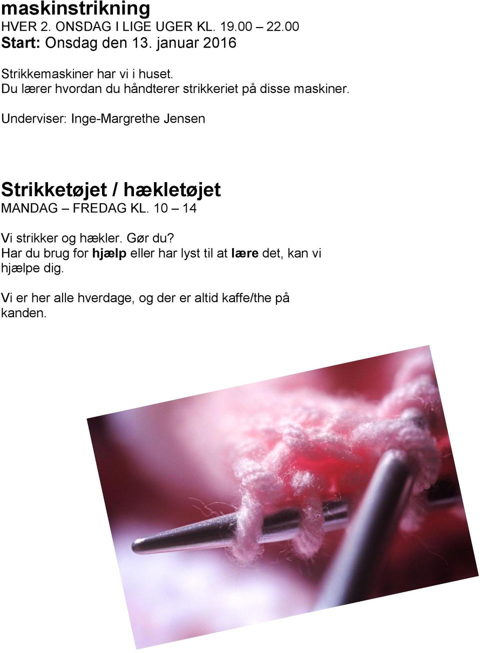 Underviser: Inge-Margrethe Jensen Strikketøjet / hækletøjet MANDAG FREDAG KL. 10 14 Vi strikker og hækler.