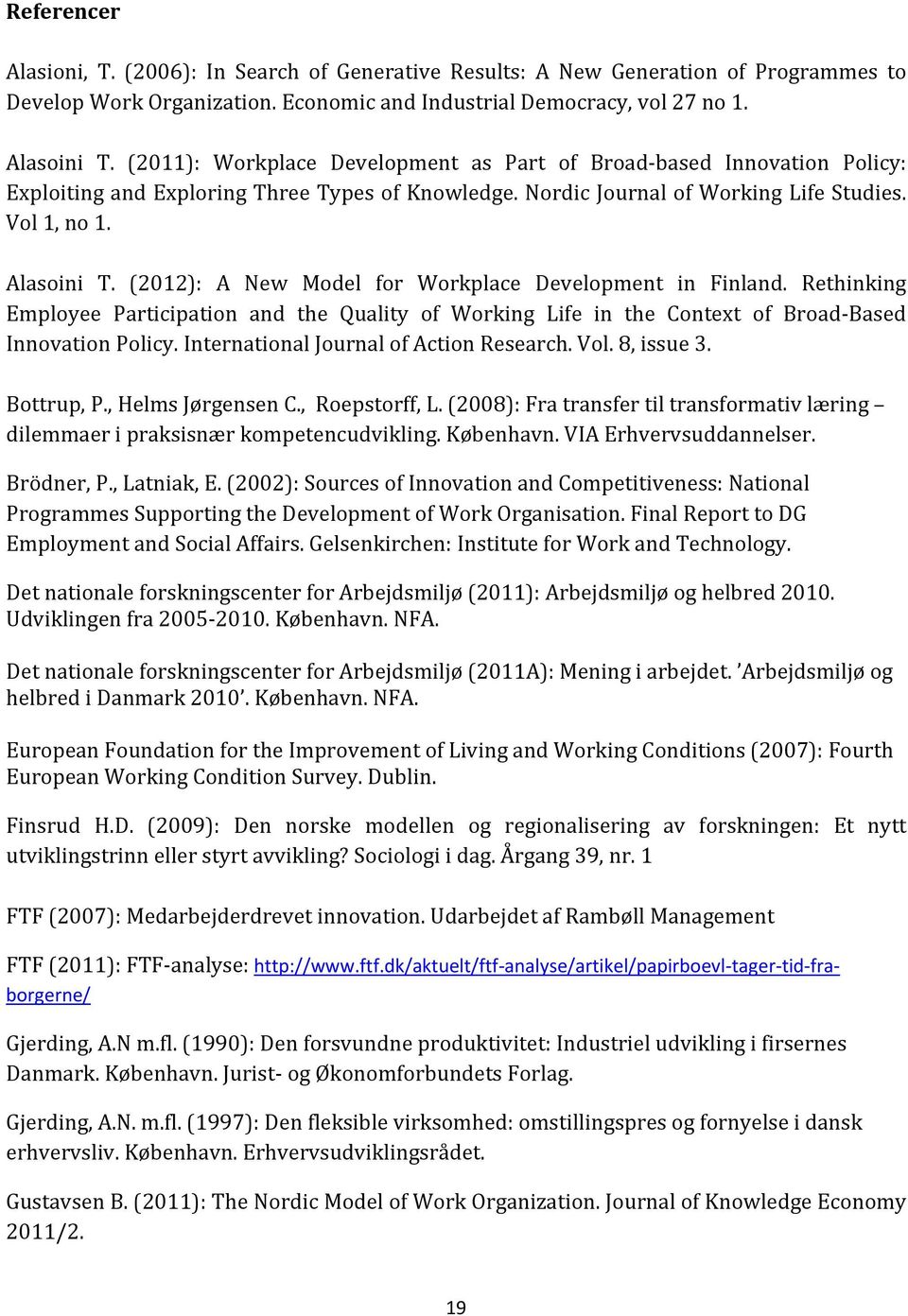 (2012): A New Model for Workplace Development in Finland. Rethinking Employee Participation and the Quality of Working Life in the Context of Broad Based Innovation Policy.