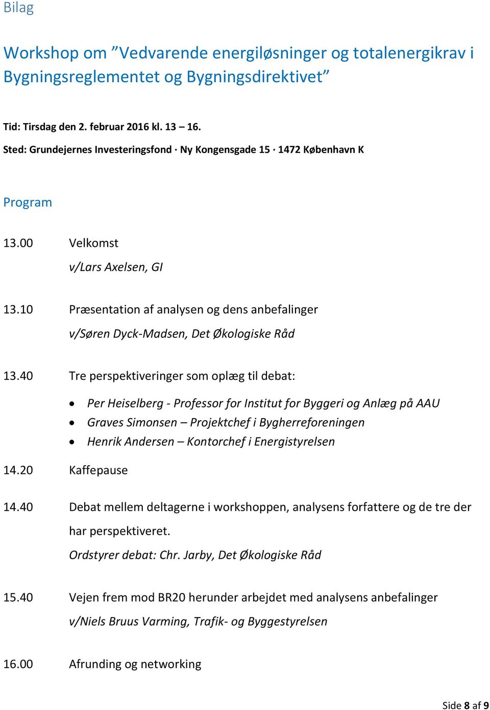 10 Præsentation af analysen og dens anbefalinger v/søren Dyck-Madsen, Det Økologiske Råd 13.