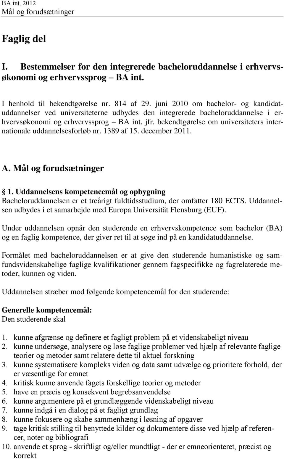 bekendtgørelse om universiteters internationale uddannelsesforløb nr. 1389 af 15. december 2011. A. Mål og forudsætninger 1.