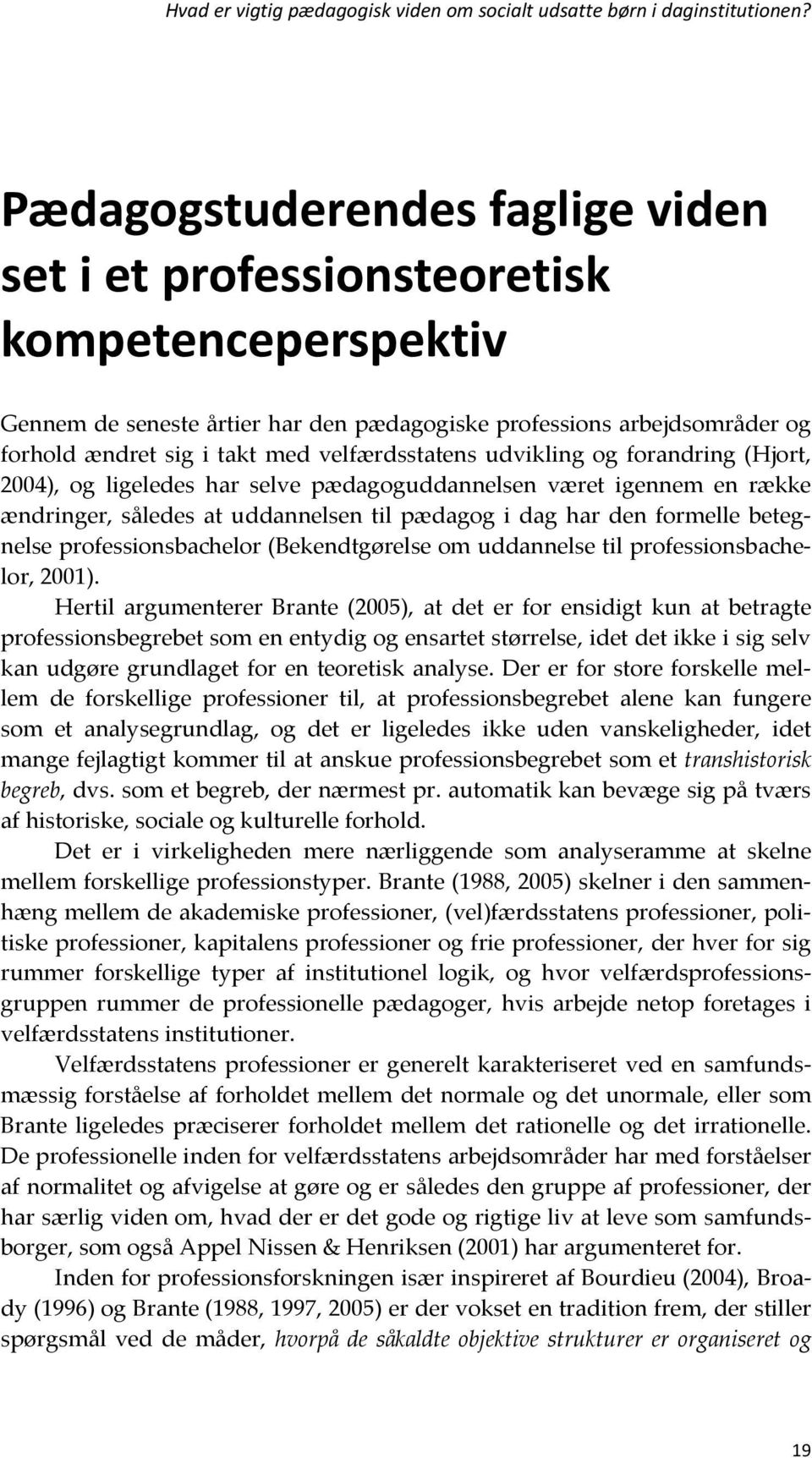 professionsbachelor (Bekendtgørelse om uddannelse til professionsbachelor, 2001).