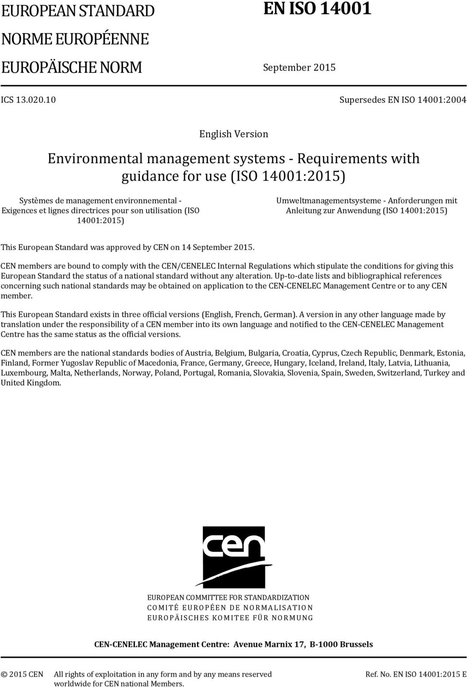 directrices pour son utilisation (ISO 14001:2015) Umweltmanagementsysteme - Anforderungen mit Anleitung zur Anwendung (ISO 14001:2015) This European Standard was approved by CEN on 14 September 2015.