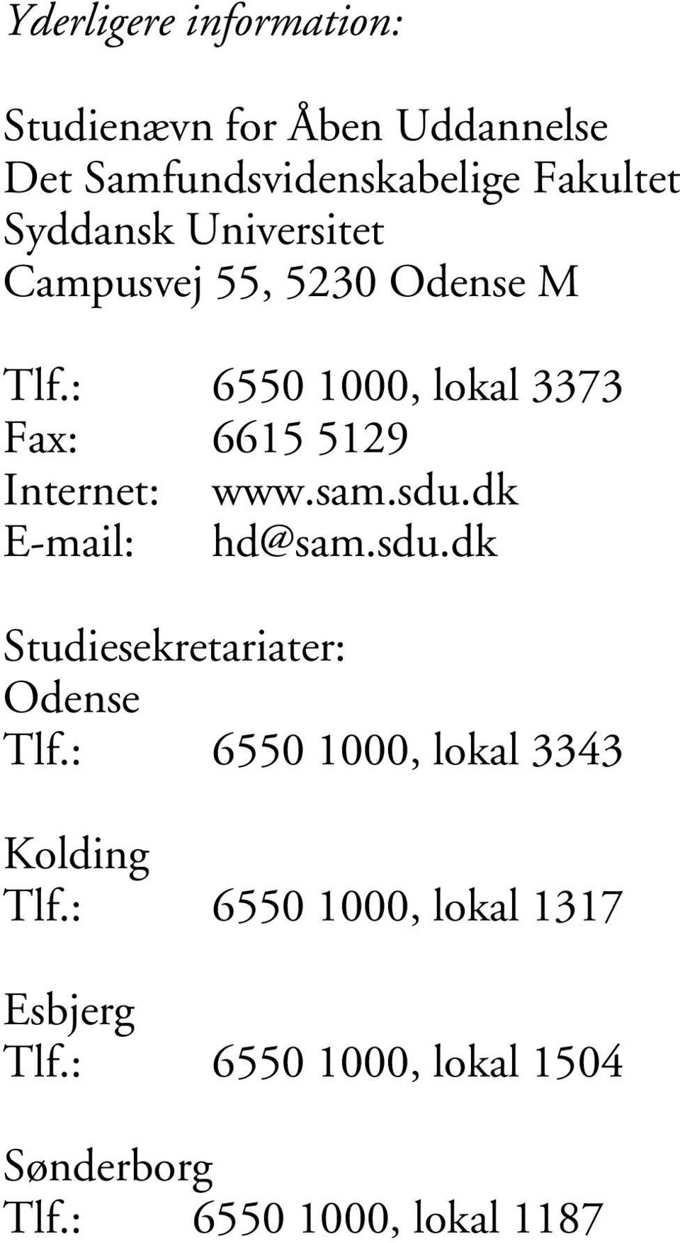 : 6550 1000, lokal 3373 Fax: 6615 5129 Internet: www.sam.sdu.dk E-mail: hd@sam.sdu.dk Studiesekretariater: Odense Tlf.