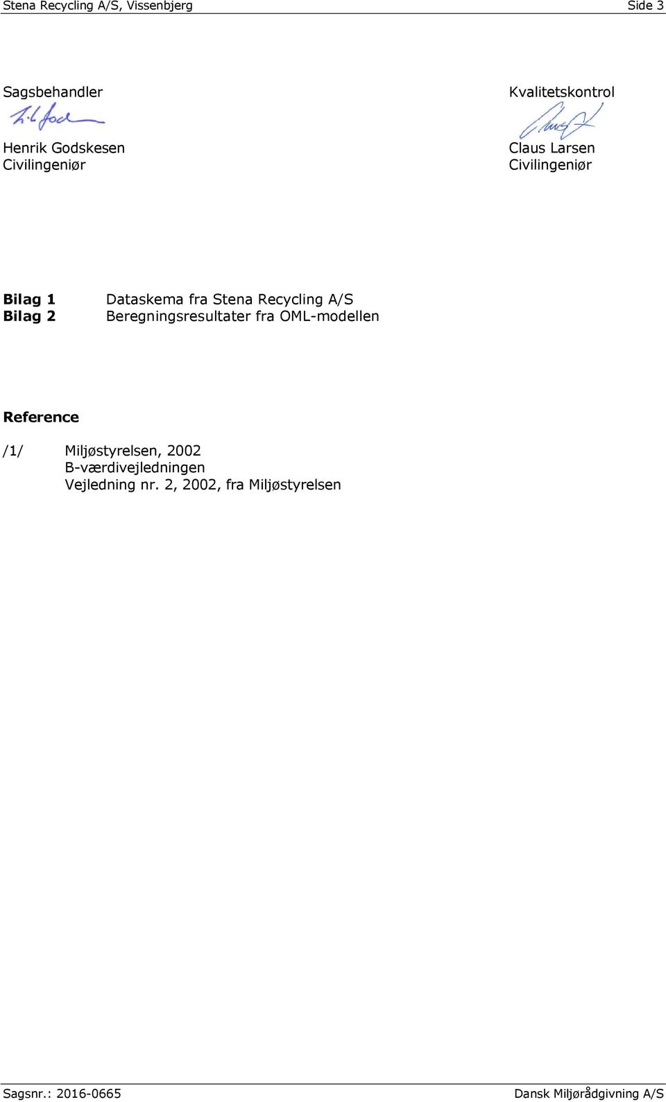 A/S Beregningsresultater fra OML-modellen Reference /1/ Miljøstyrelsen, 2002