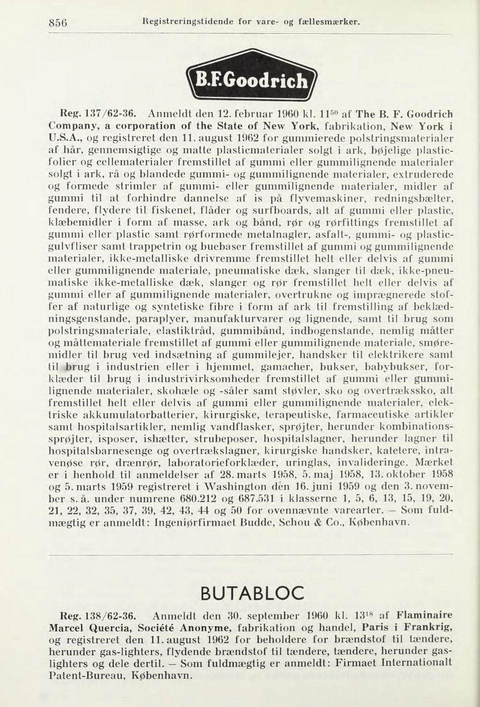 august 1962 for gummierede polstringsmaterialer af hår, gennemsigtige og matte plasticmaterialer solgt i ark, bøjelige plasticfolier og cellematerialer fremstillet af gummi eller gummilignende