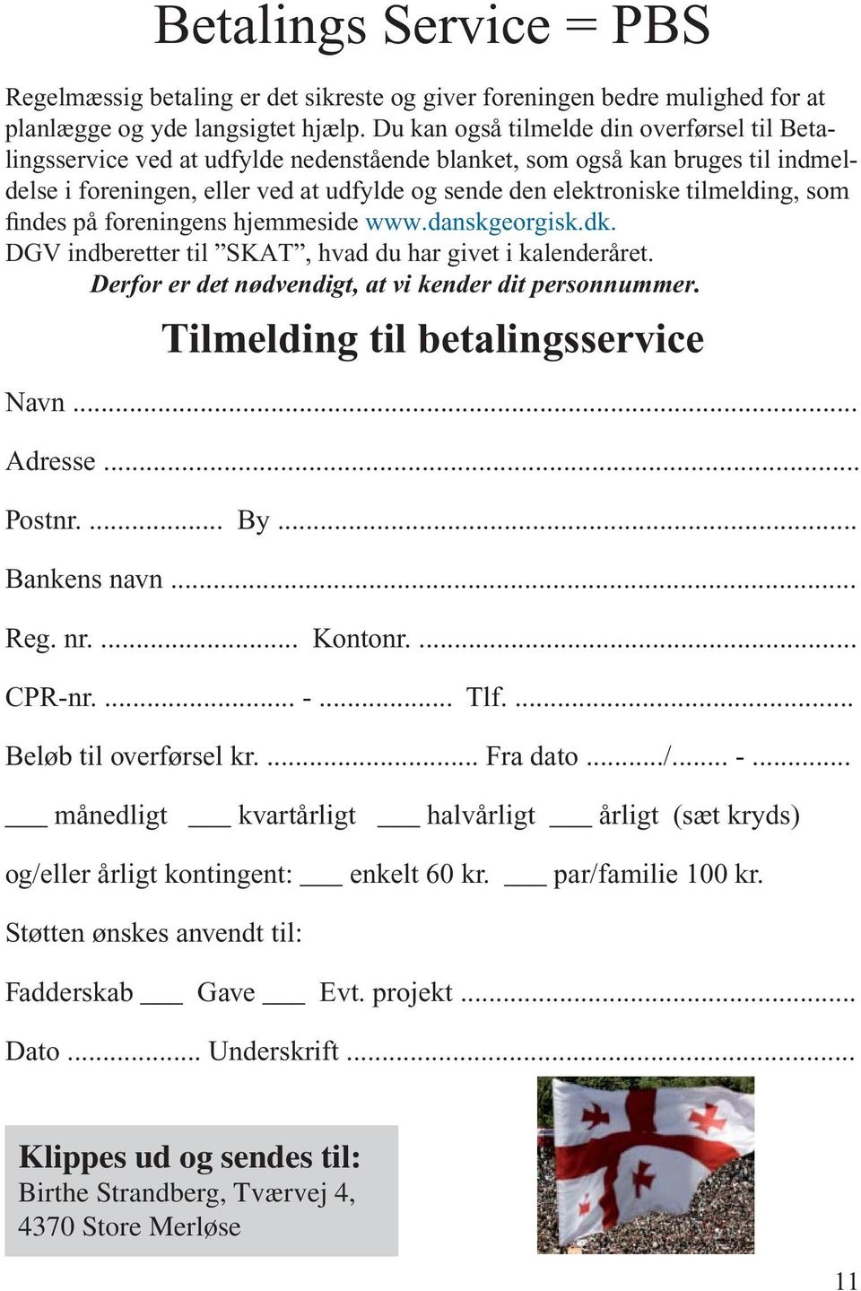 tilmelding, som findes på foreningens hjemmeside www.danskgeorgisk.dk. DGV indberetter til SKAT, hvad du har givet i kalenderåret. Derfor er det nødvendigt, at vi kender dit personnummer.