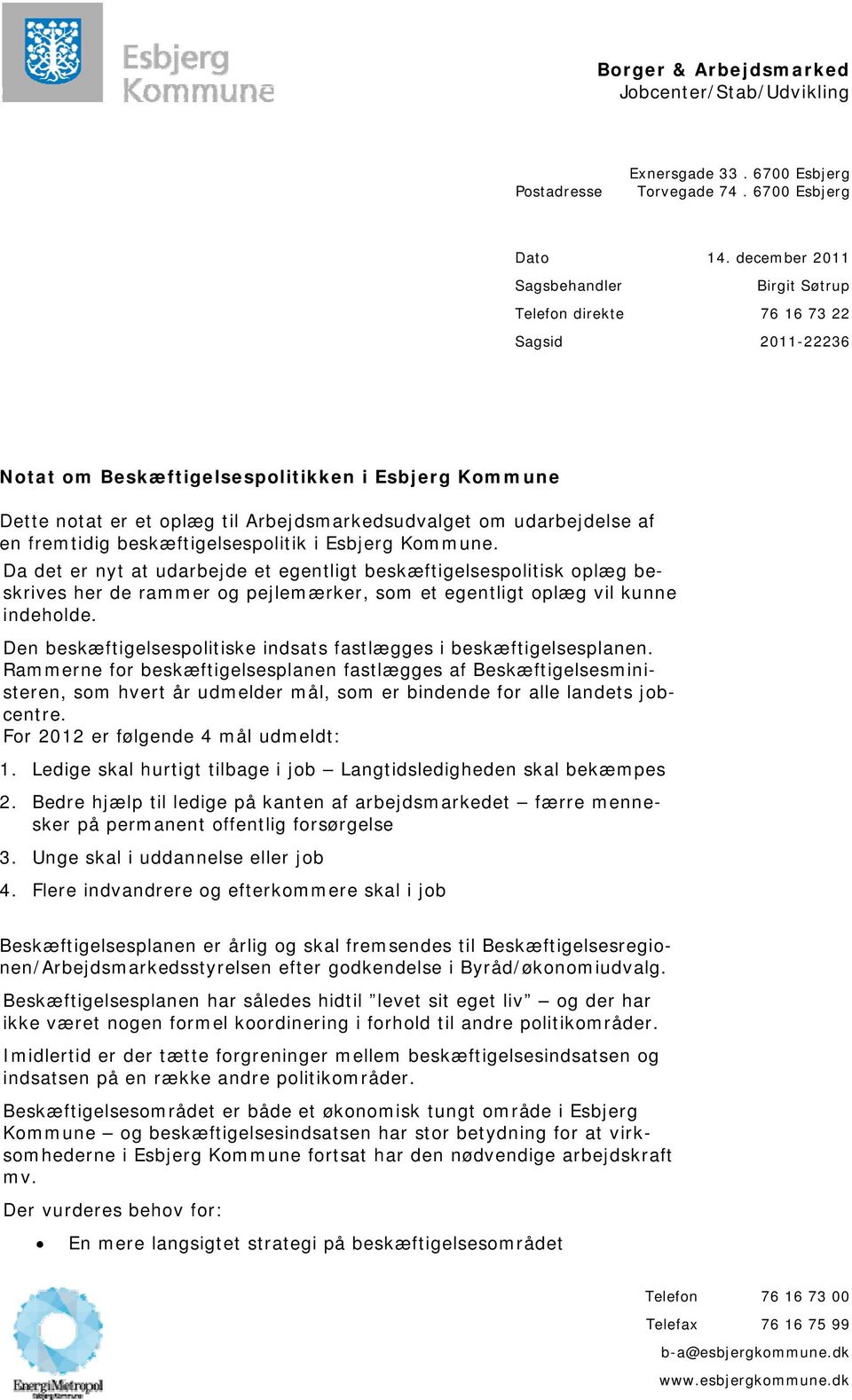 udarbejdelse af en fremtidig beskæftigelsespolitik i Esbjerg Kommune.