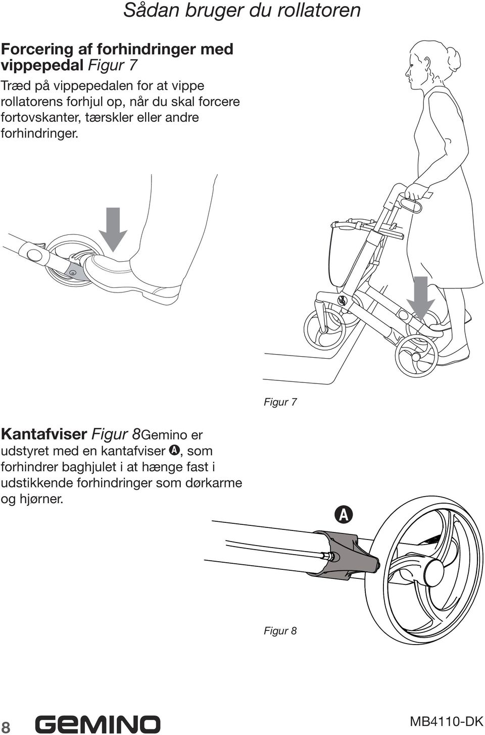 Sådan bruger du rollatoren Figur 7 Kantafviser Figur 8Gemino er udstyret med en kantafviser,