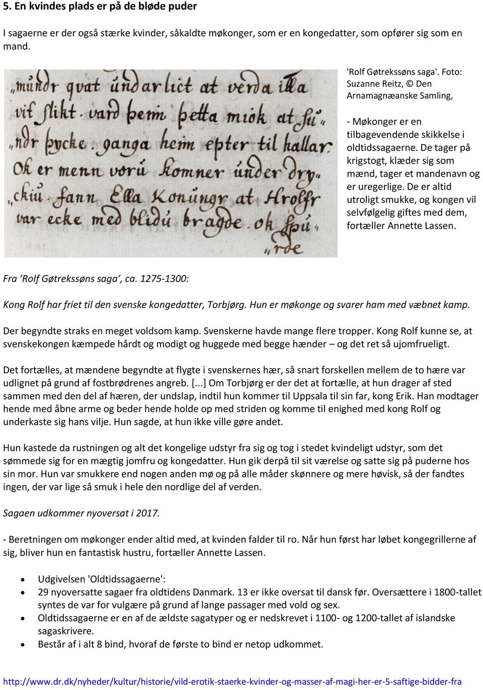 De er altid utroligt smukke, og kongen vil selvfølgelig giftes med dem, fortæller Annette Lassen. Fra Rolf Gøtrekssøns saga, ca. 1275-1300: Kong Rolf har friet til den svenske kongedatter, Torbjørg.