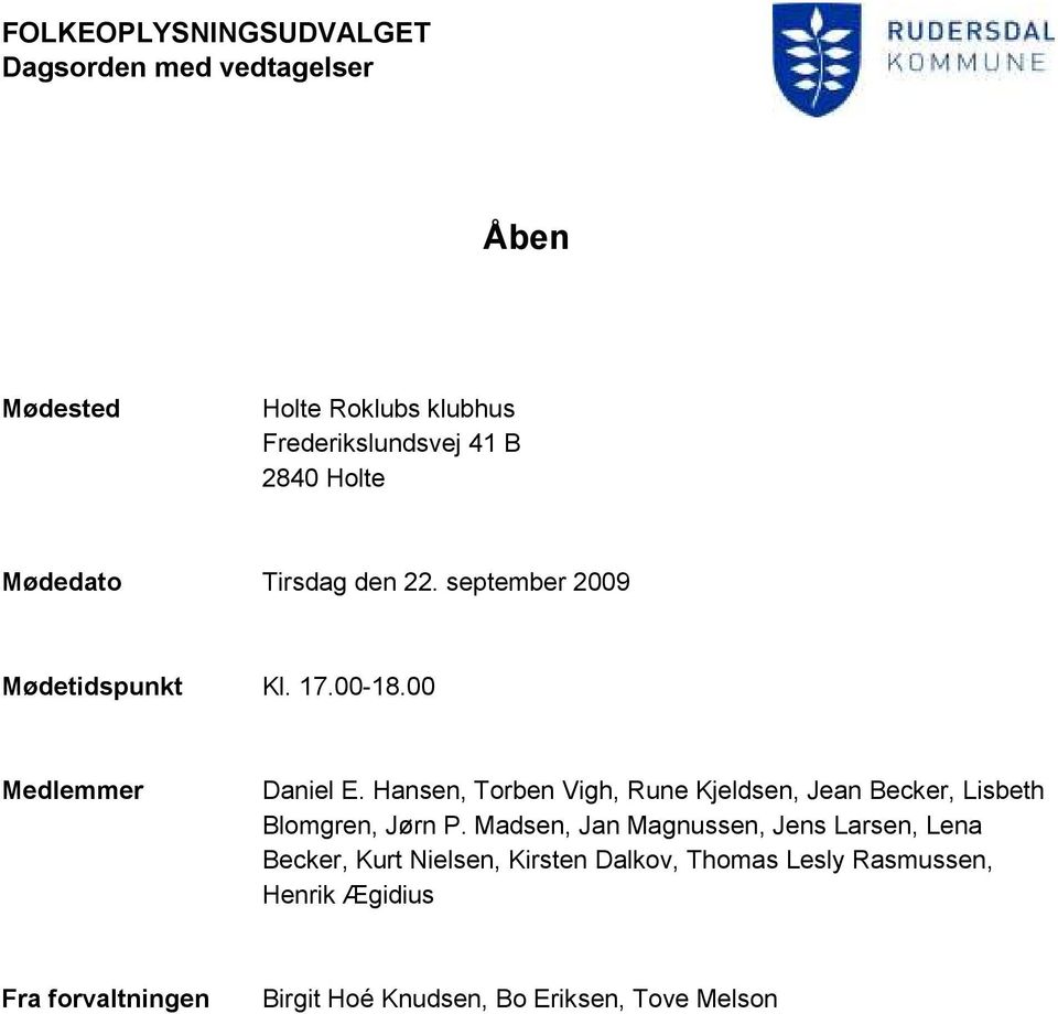 Hansen, Torben Vigh, Rune Kjeldsen, Jean Becker, Lisbeth Blomgren, Jørn P.
