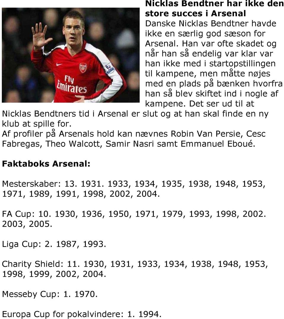 Det ser ud til at Nicklas Bendtners tid i Arsenal er slut og at han skal finde en ny klub at spille for.