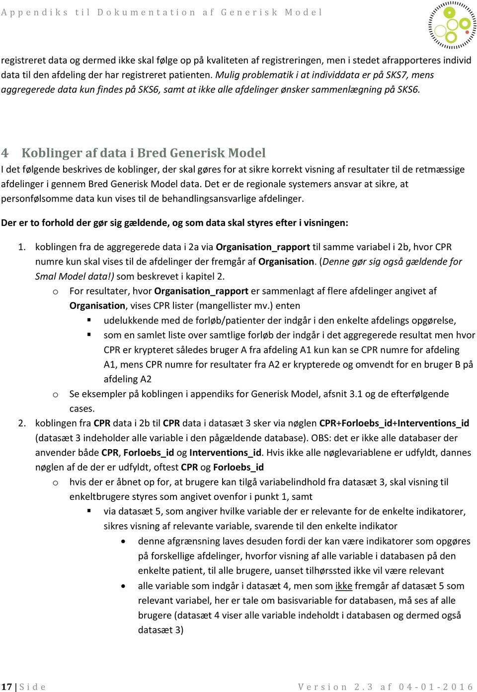 4 Koblinger af data i Bred Generisk Model I det følgende beskrives de koblinger, der skal gøres for at sikre korrekt visning af resultater til de retmæssige afdelinger i gennem Bred Generisk Model