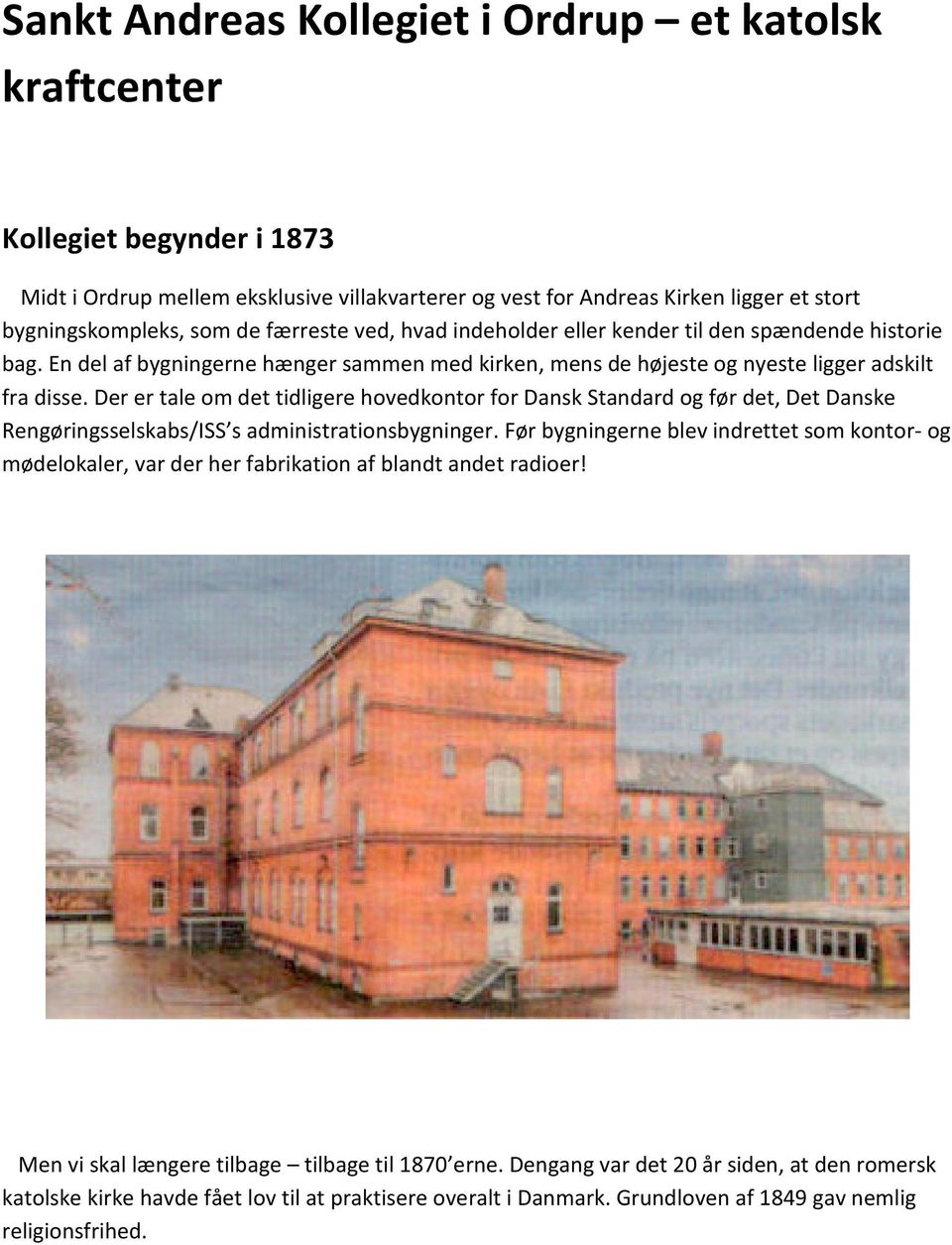 Der er tale om det tidligere hovedkontor for Dansk Standard og før det, Det Danske Rengøringsselskabs/ISS s administrationsbygninger.
