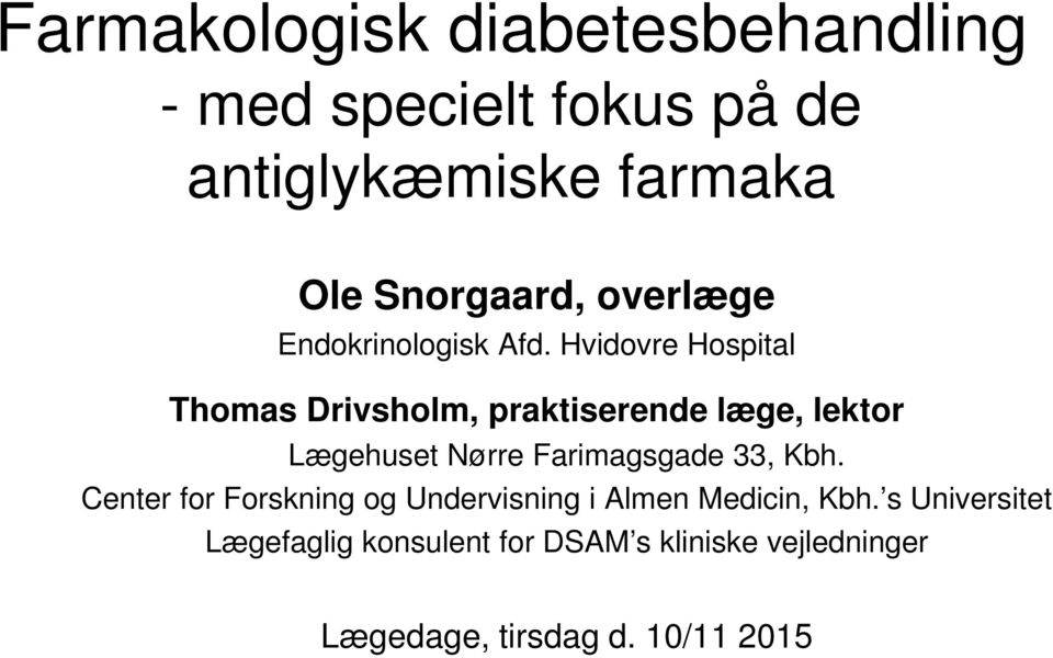 Hvidovre Hospital Thomas Drivsholm, praktiserende læge, lektor Lægehuset Nørre Farimagsgade 33,