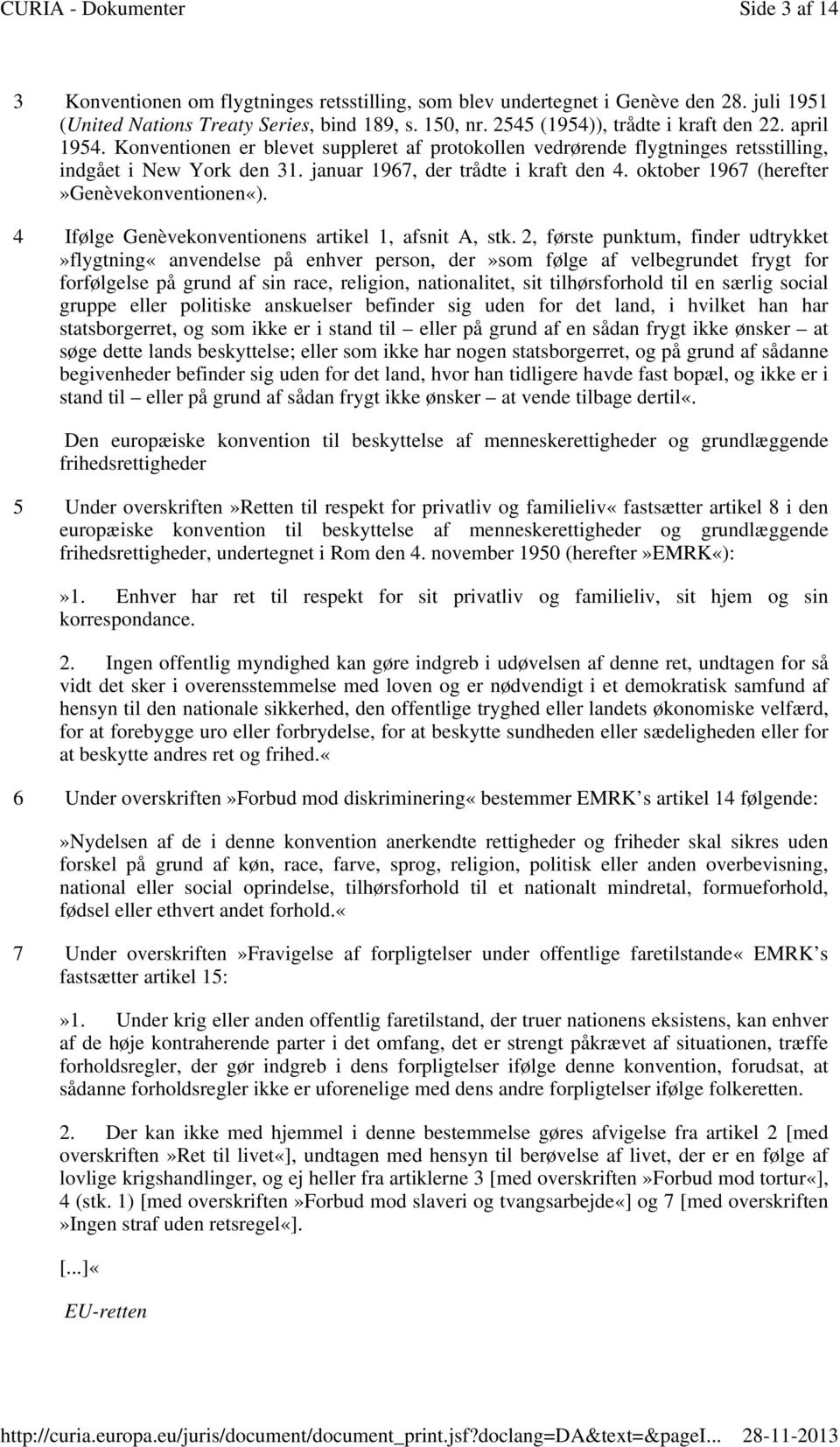 oktober 1967 (herefter»genèvekonventionen«). 4 Ifølge Genèvekonventionens artikel 1, afsnit A, stk.