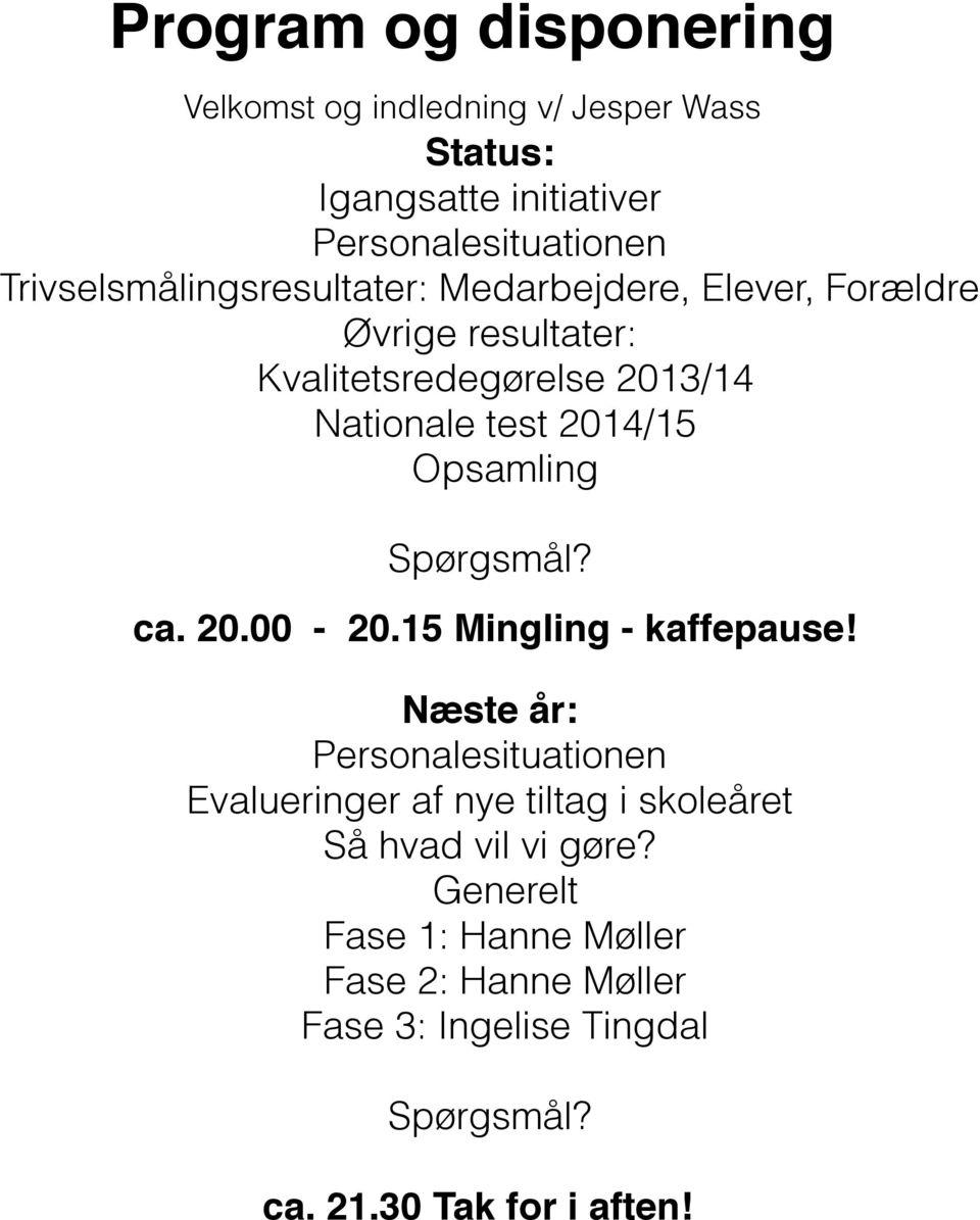 2014/15 Opsamling Spørgsmål? ca. 20.00-20.