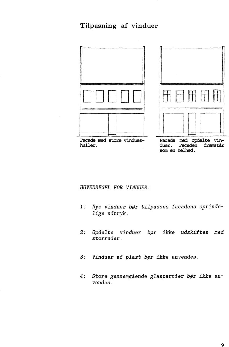 HOVEDREGEL FOR VINDUER: Nye vinduer bør tilpasses facadens oprindelige udtryk.