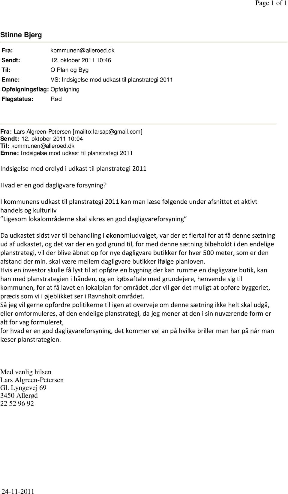 oktober 2011 10:04 Til: kommunen@alleroed.dk Emne: Indsigelse mod udkast til planstrategi 2011 Indsigelse mod ordlyd i udkast til planstrategi 2011 Hvad er en god dagligvare forsyning?