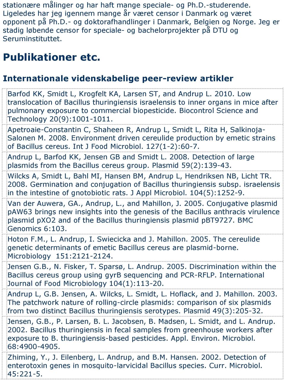 Internationale videnskabelige peer-review artikler Barfod KK, Smidt L, Krogfelt KA, Larsen ST, and Andrup L. 2010.