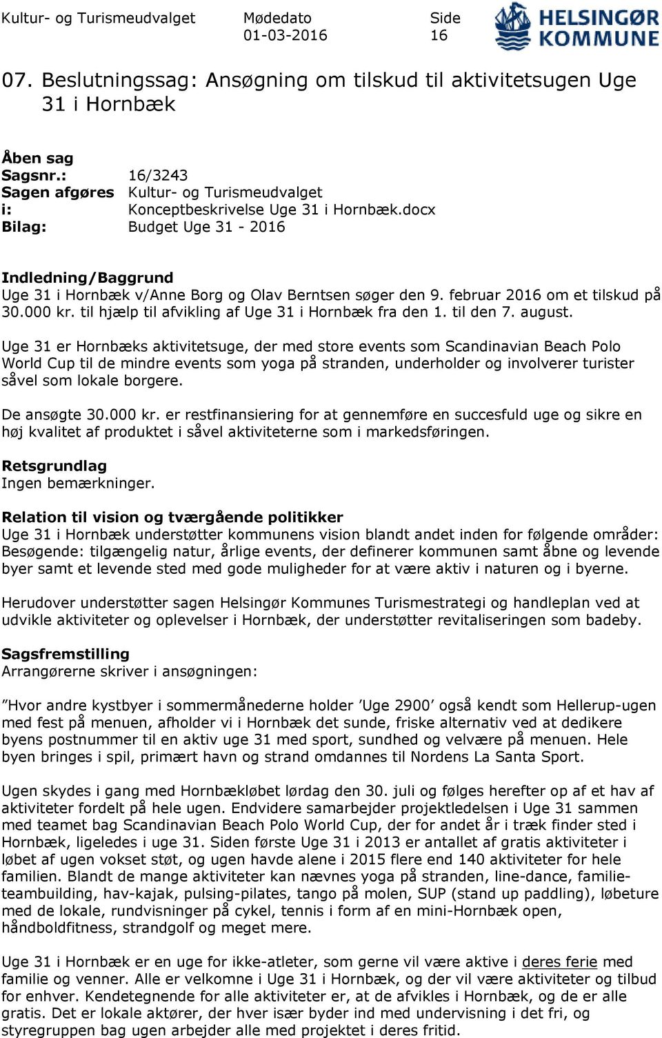 februar 2016 om et tilskud på 30.000 kr. til hjælp til afvikling af Uge 31 i Hornbæk fra den 1. til den 7. august.