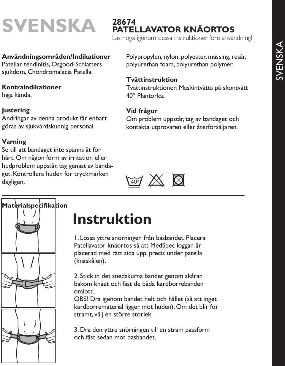 Tvättinstruktion Tvättinstruktioner: Maskintvätta på skontvätt 40 Plantorka.