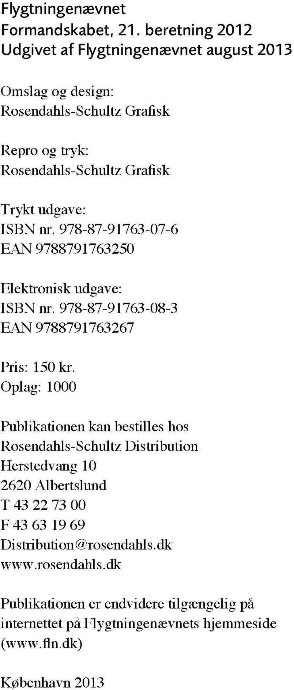 udgave: ISBN nr. 978-87-91763-07-6 EAN 9788791763250 Elektronisk udgave: ISBN nr. 978-87-91763-08-3 EAN 9788791763267 Pris: 150 kr.