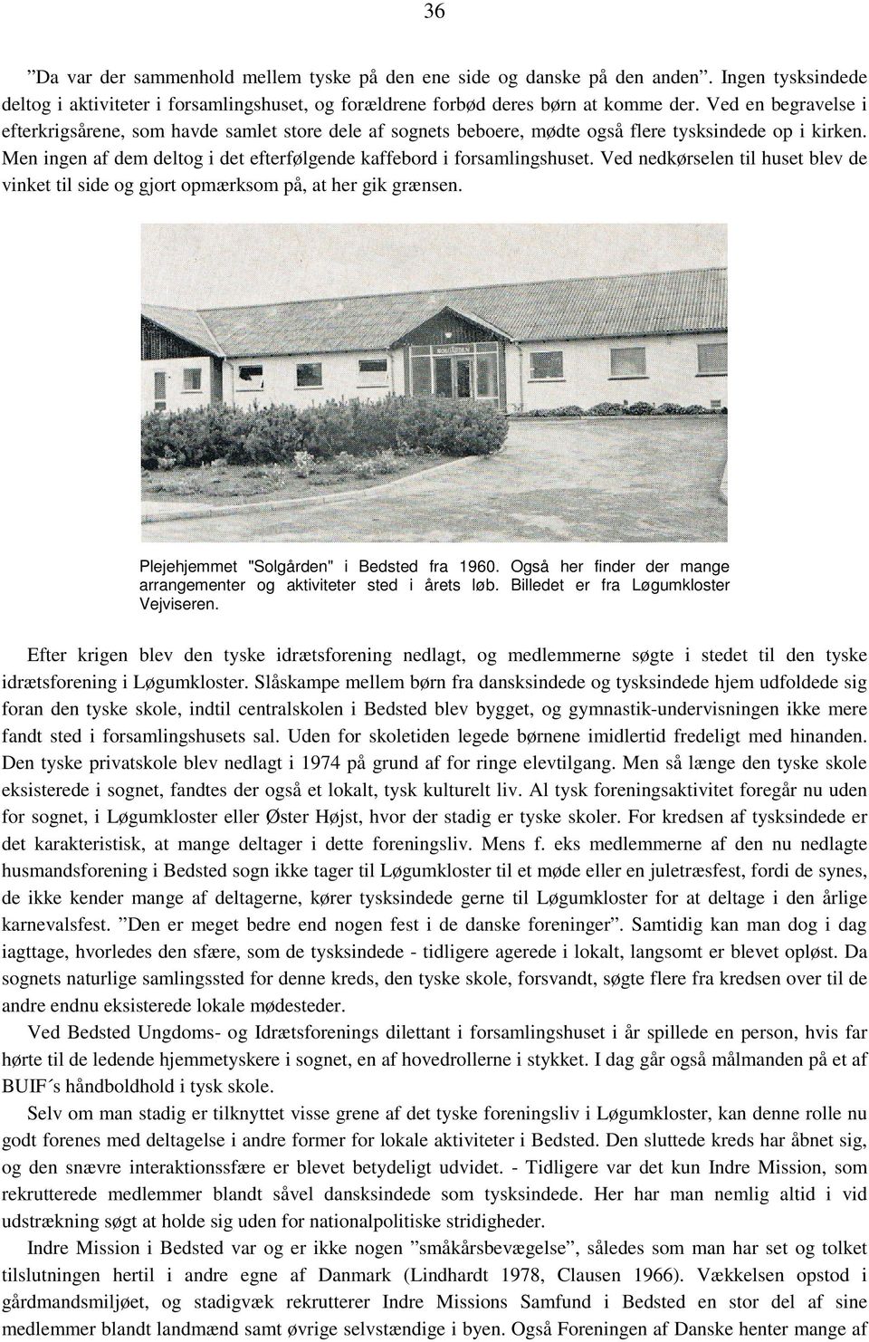 Ved nedkørselen til huset blev de vinket til side og gjort opmærksom på, at her gik grænsen. Plejehjemmet "Solgården" i Bedsted fra 1960.