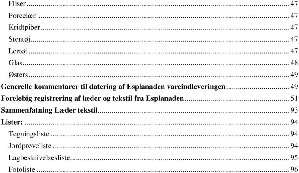 .. 49 Foreløbig registrering af læder og tekstil fra Esplanaden.