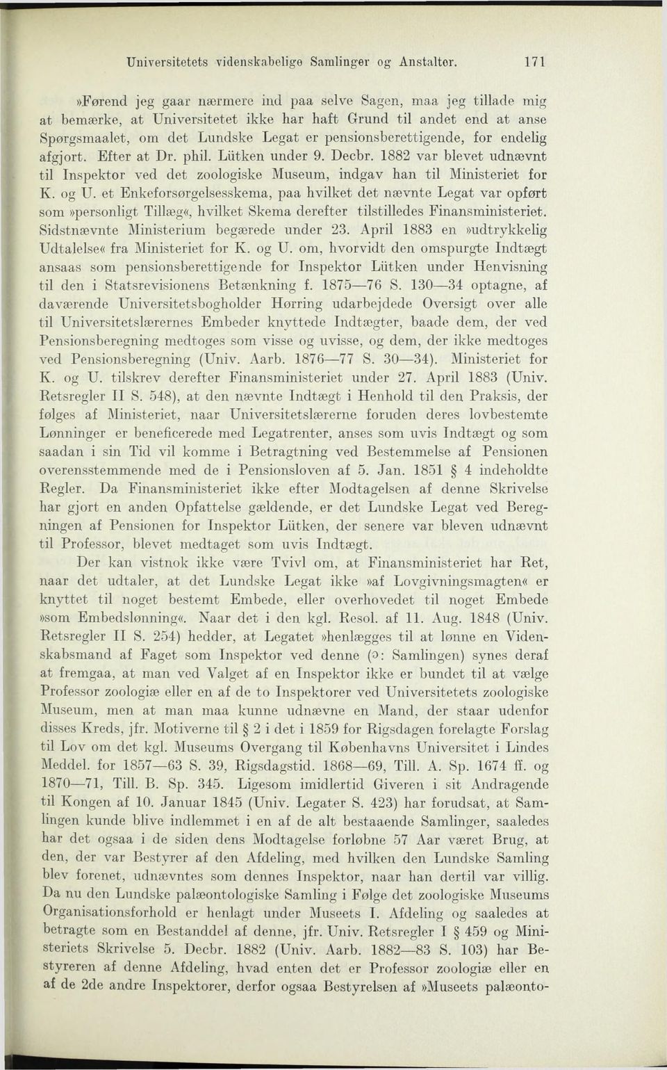 for endelig afgjort. Efter at Dr. phil. Liitken under 9. Decbr. 1882 var blevet udnævnt til Inspektor ved det zoologiske Museum, indgav han til Ministeriet for K. og U.
