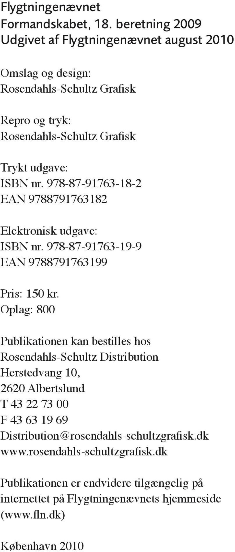 ISBN nr. 978-87-91763-18-2 EAN 9788791763182 Elektronisk udgave: ISBN nr. 978-87-91763-19-9 EAN 9788791763199 Pris: 150 kr.