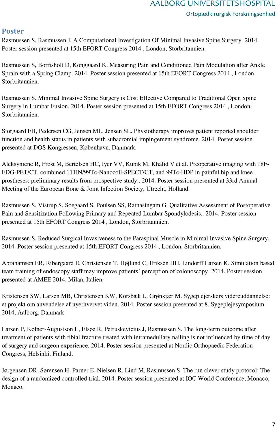 Poster session presented at 15th EFORT Congress 2014, London, Storbritannien. Rasmussen S. Minimal Invasive Spine Surgery is Cost Effective Compared to Traditional Open Spine Surgery in Lumbar Fusion.