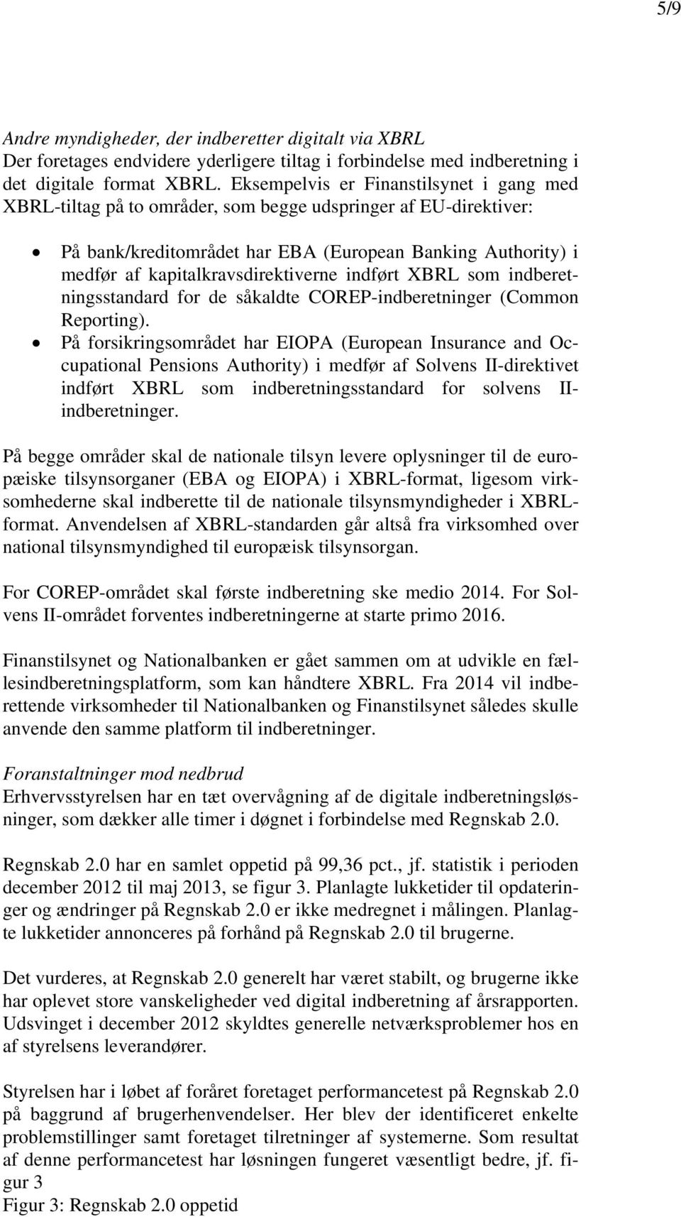 kapitalkravsdirektiverne indført XBRL som indberetningsstandard for de såkaldte COREP-indberetninger (Common Reporting).