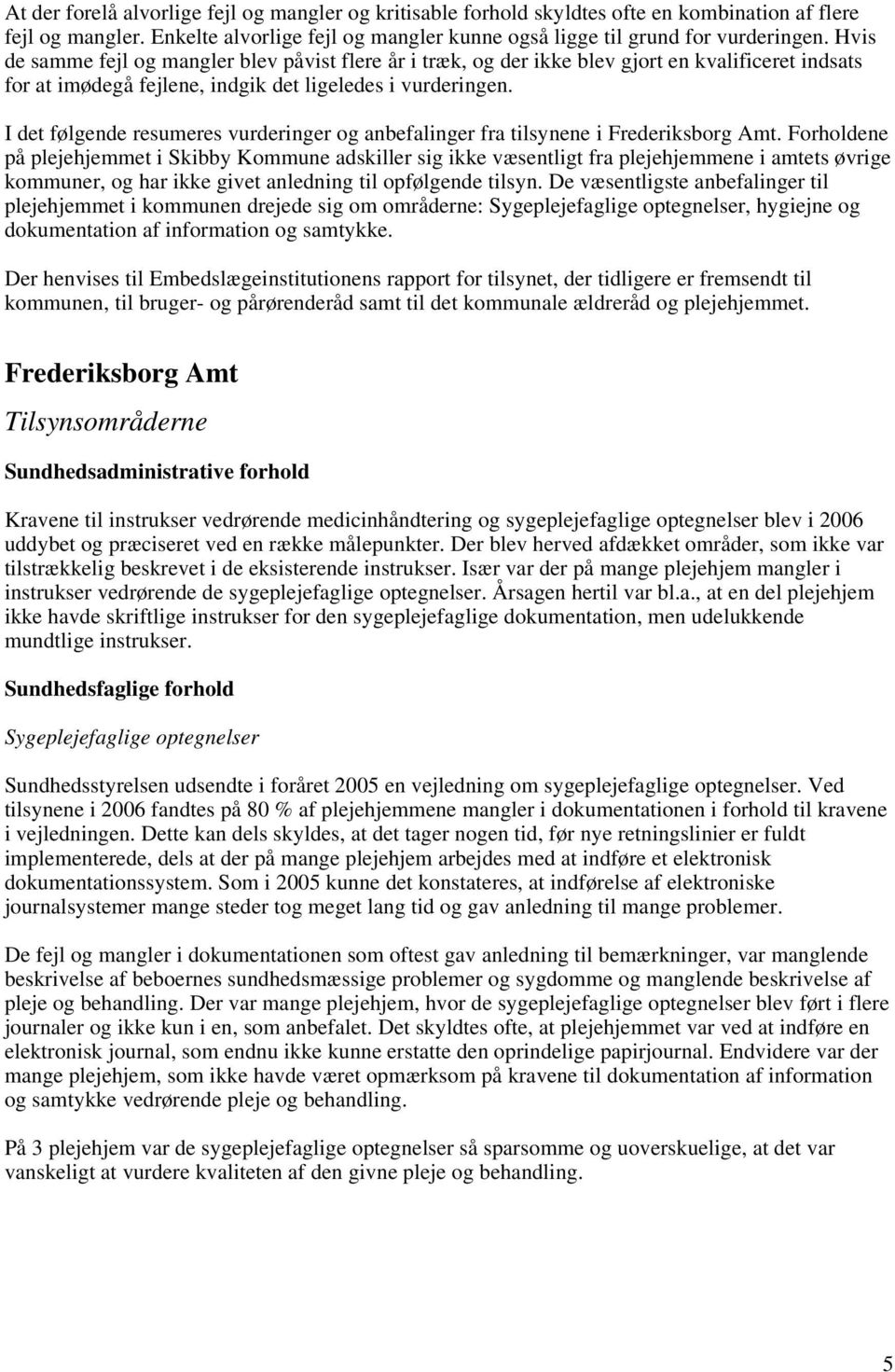 I det følgende resumeres vurderinger og anbefalinger fra tilsynene i Frederiksborg.