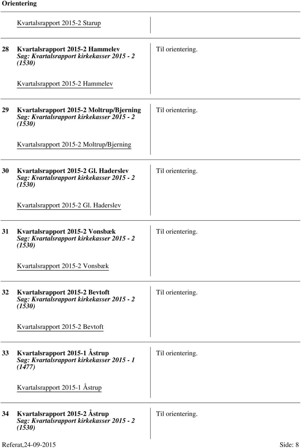 Haderslev 31 Kvartalsrapport 2015-2 Vonsbæk Kvartalsrapport 2015-2 Vonsbæk 32 Kvartalsrapport 2015-2 Bevtoft Kvartalsrapport 2015-2 Bevtoft