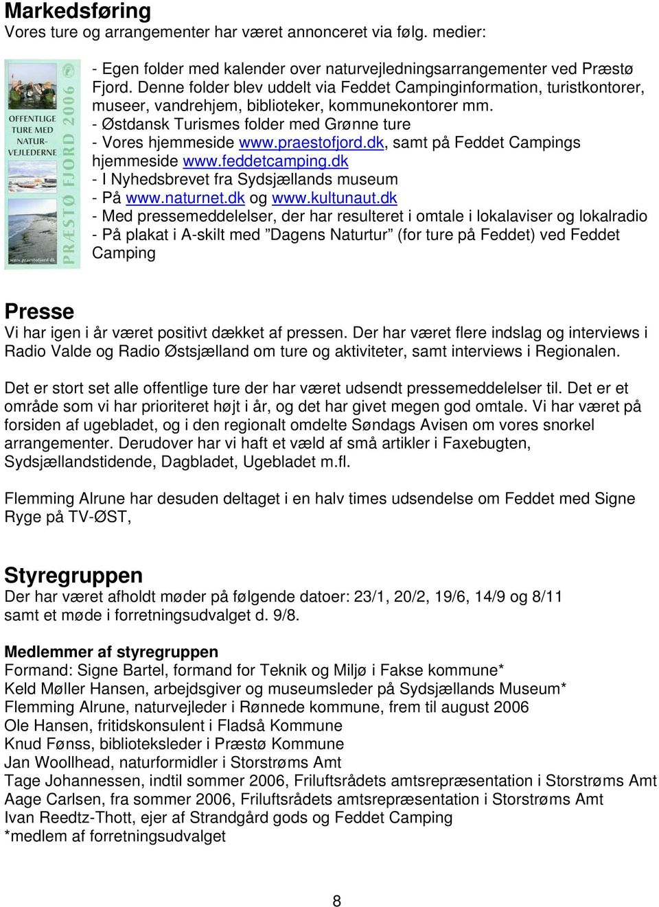 praestofjord.dk, samt på Feddet Campings hjemmeside www.feddetcamping.dk - I Nyhedsbrevet fra Sydsjællands museum - På www.naturnet.dk og www.kultunaut.