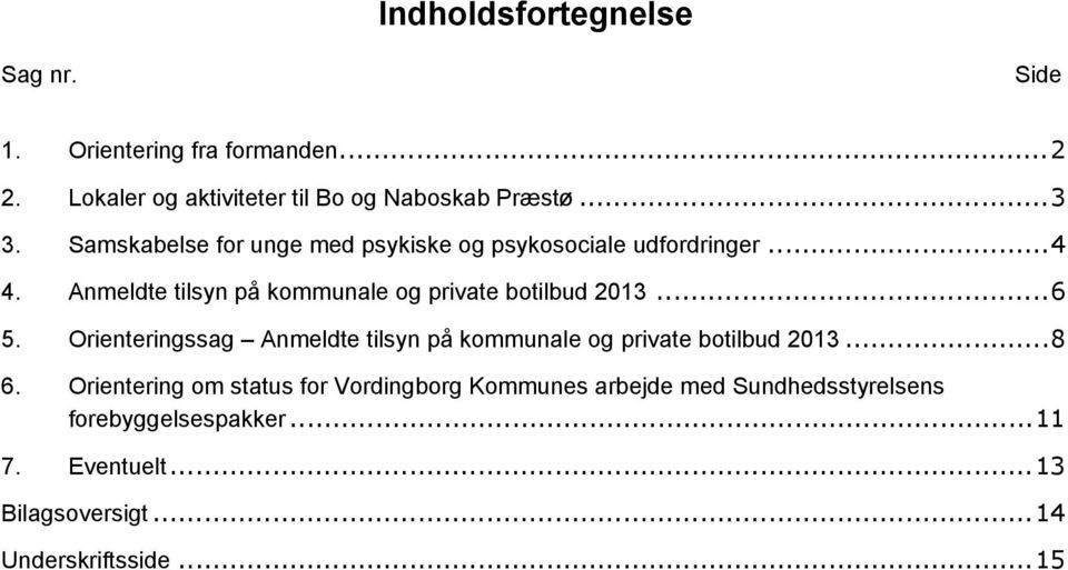 ..6 5. Orienteringssag Anmeldte tilsyn på kommunale og private botilbud 2013...8 6.