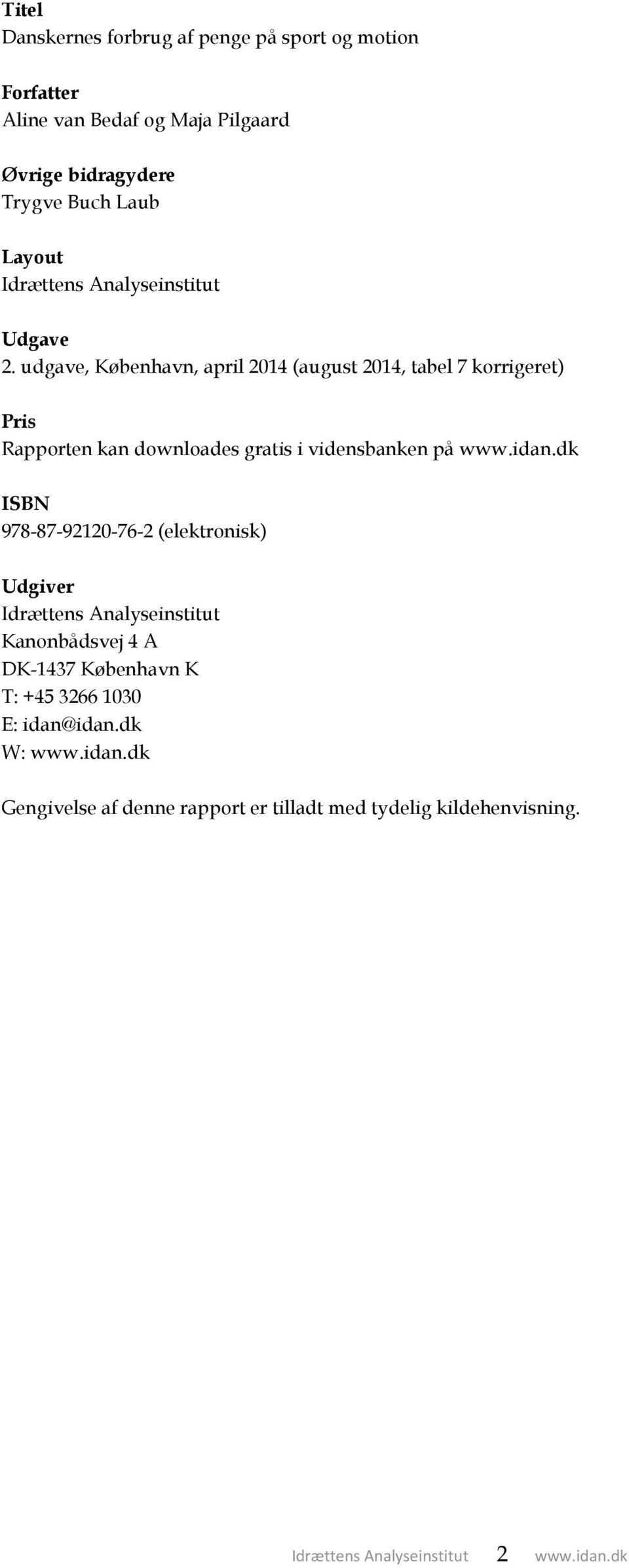 udgave, København, april 2014 (august 2014, tabel 7 korrigeret) Pris Rapporten kan downloades gratis i vidensbanken på www.idan.