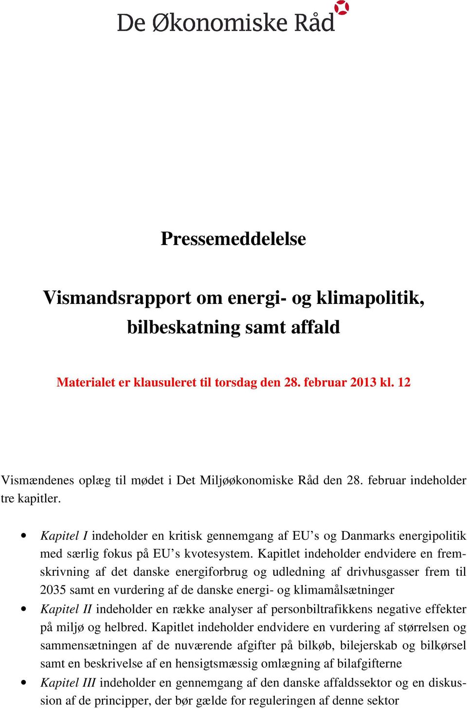 Kapitel I indeholder en kritisk gennemgang af EU s og Danmarks energipolitik med særlig fokus på EU s kvotesystem.