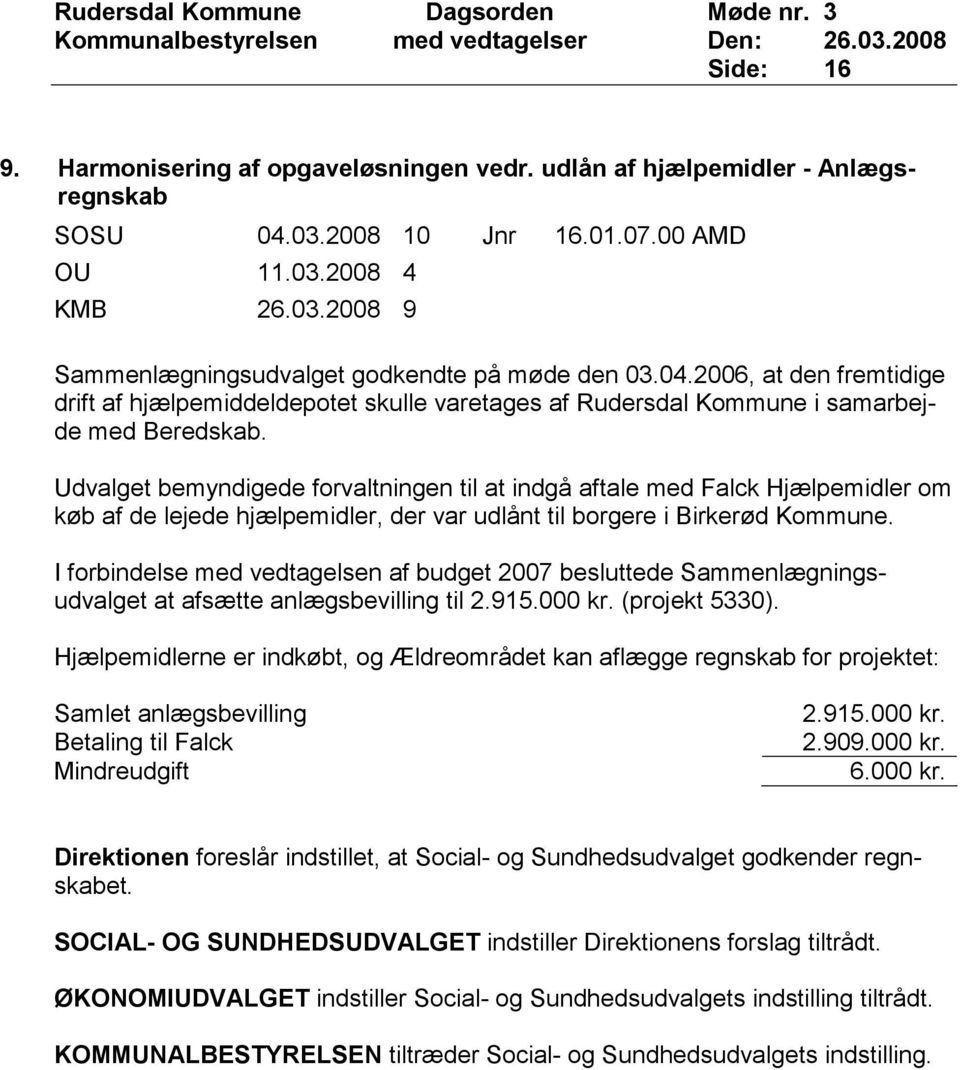 Udvalget bemyndigede forvaltningen til at indgå aftale med Falck Hjælpemidler om køb af de lejede hjælpemidler, der var udlånt til borgere i Birkerød Kommune.