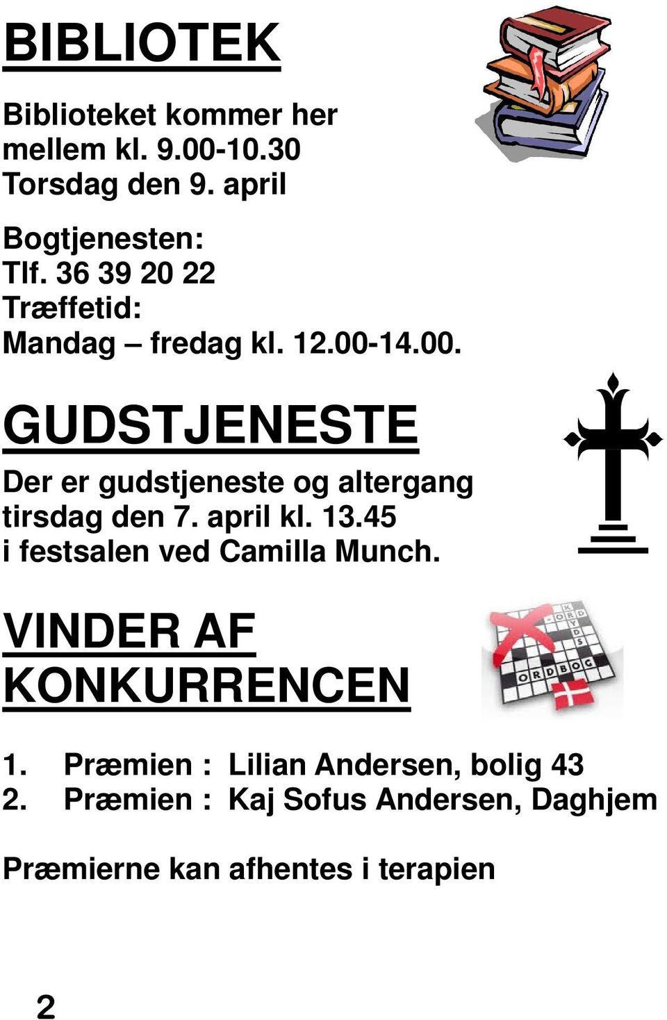 14.00. GUDSTJENESTE Der er gudstjeneste og altergang tirsdag den 7. april kl. 13.
