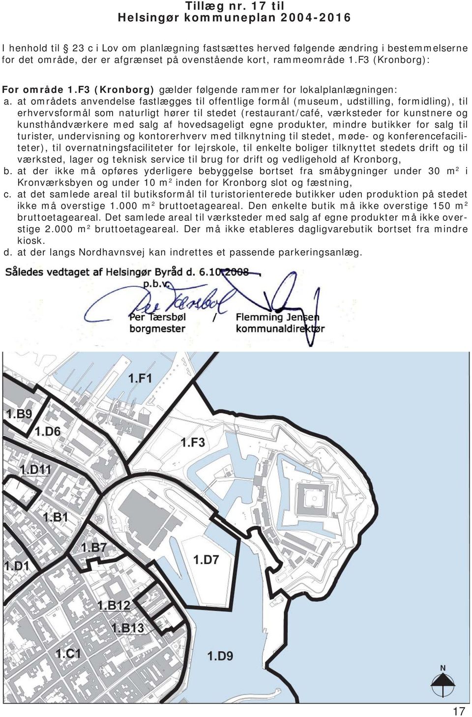 F3 (Kronborg): For område 1.F3 (Kronborg) gælder følgende rammer for lokalplanlægningen: a.