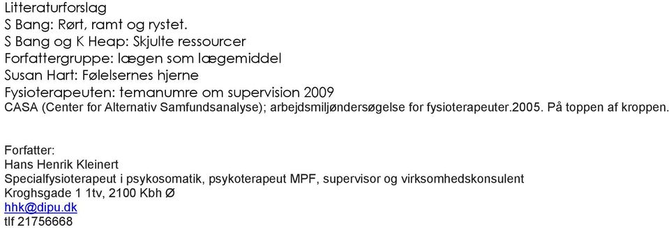 temanumre om supervision 2009 CASA (Center for Alternativ Samfundsanalyse); arbejdsmiljøndersøgelse for fysioterapeuter.