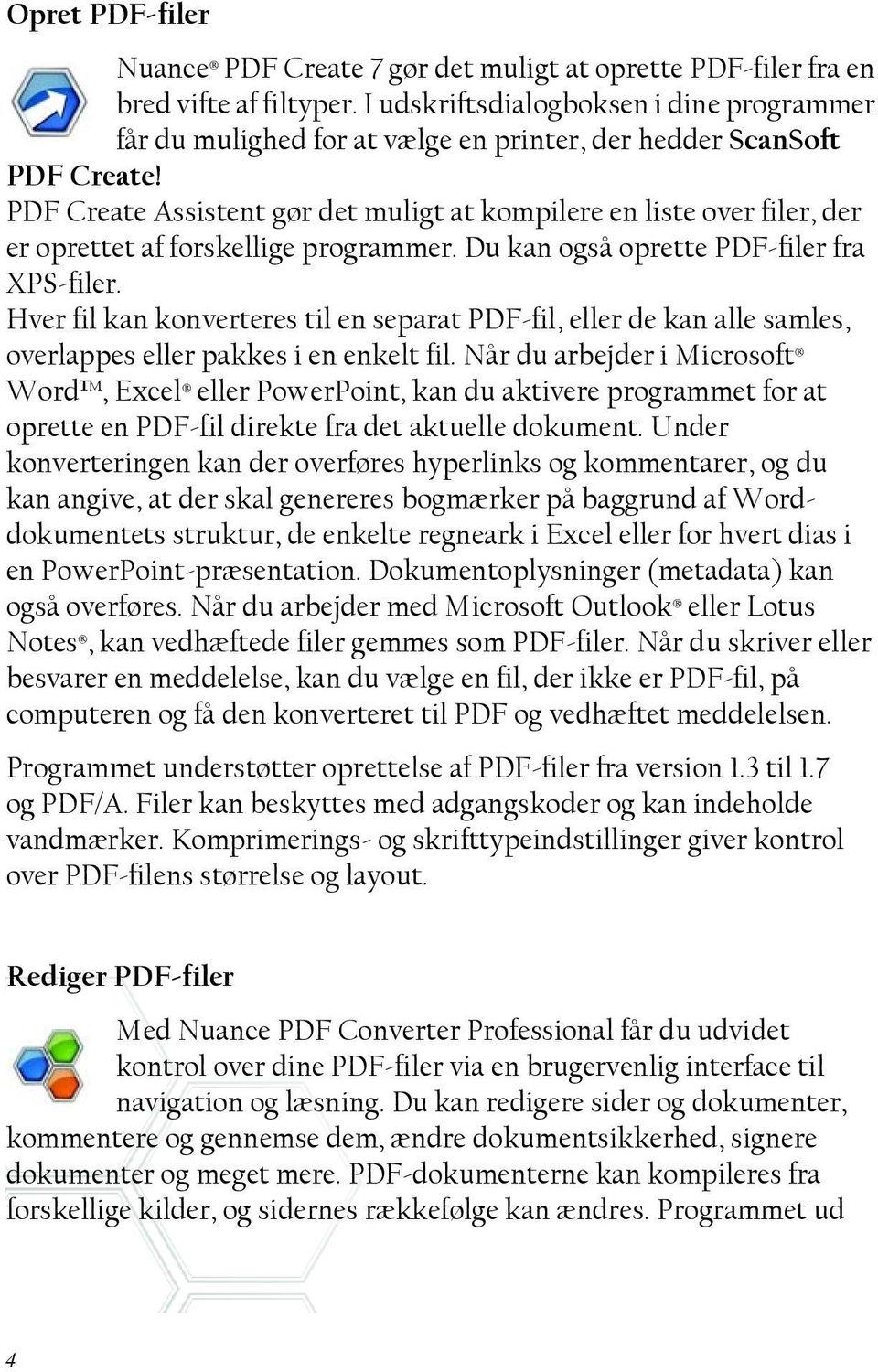 PDF Create Assistent gør det muligt at kompilere en liste over filer, der er oprettet af forskellige programmer. Du kan også oprette PDF-filer fra XPS-filer.