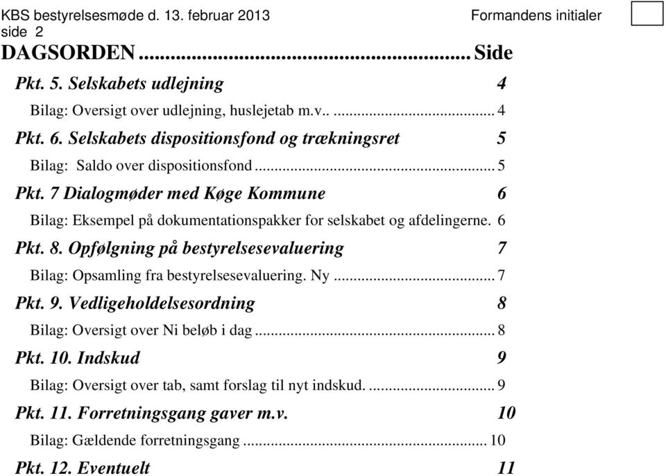 7 Dialogmøder med Køge Kommune 6 Bilag: Eksempel på dokumentationspakker for selskabet og afdelingerne. 6 Pkt. 8.