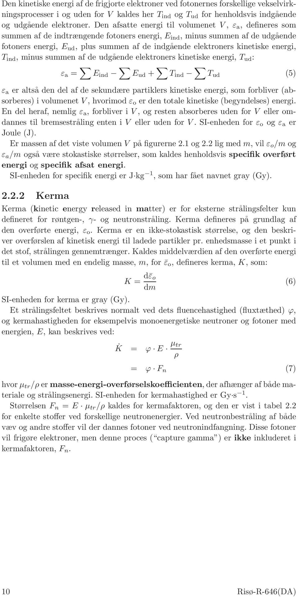kinetiske energi, T ind, minus summen af de udgående elektroners kinetiske energi, T ud : ε a = E ind E ud + T ind T ud (5) ε a er altså den del af de sekundære partiklers kinetiske energi, som
