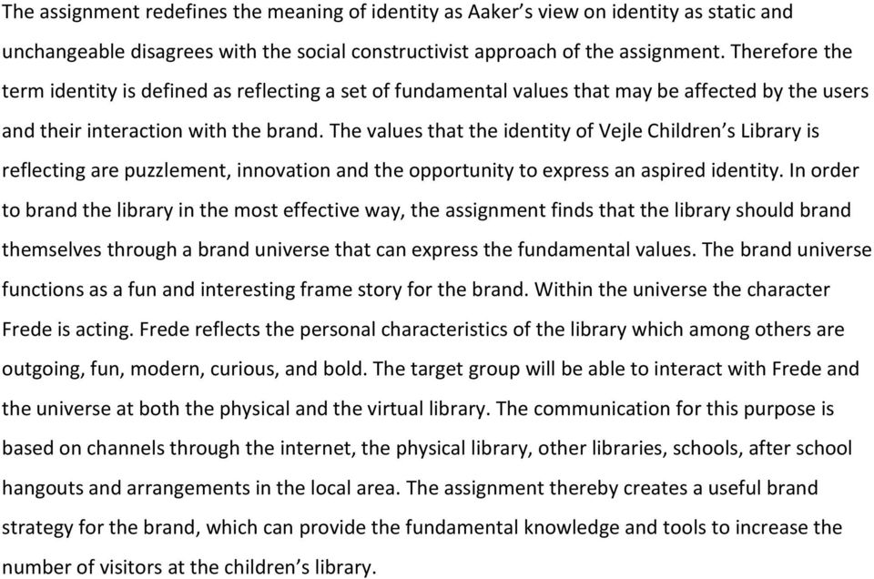 The values that the identity of Vejle Children s Library is reflecting are puzzlement, innovation and the opportunity to express an aspired identity.