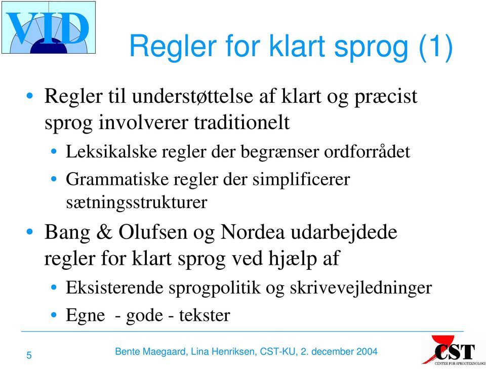 regler der simplificerer sætningsstrukturer Bang & Olufsen og Nordea udarbejdede