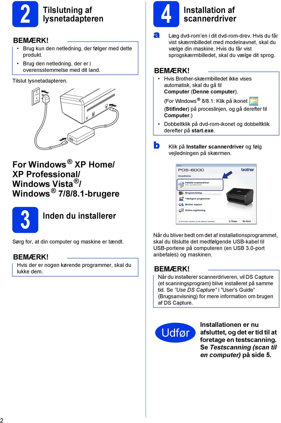 Hvis du får vist sprogskærmbilledet, skal du vælge dit sprog. Hvis Brother-skærmbilledet ikke vises automatisk, skal du gå til Computer (Denne computer). (For Windows 8/8.