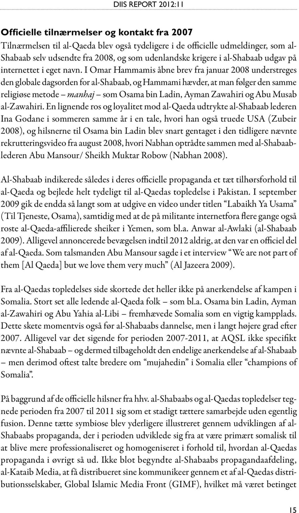 I Omar Hammamis åbne brev fra januar 2008 understreges den globale dagsorden for al-shabaab, og Hammami hævder, at man følger den samme religiøse metode manhaj som Osama bin Ladin, Ayman Zawahiri og