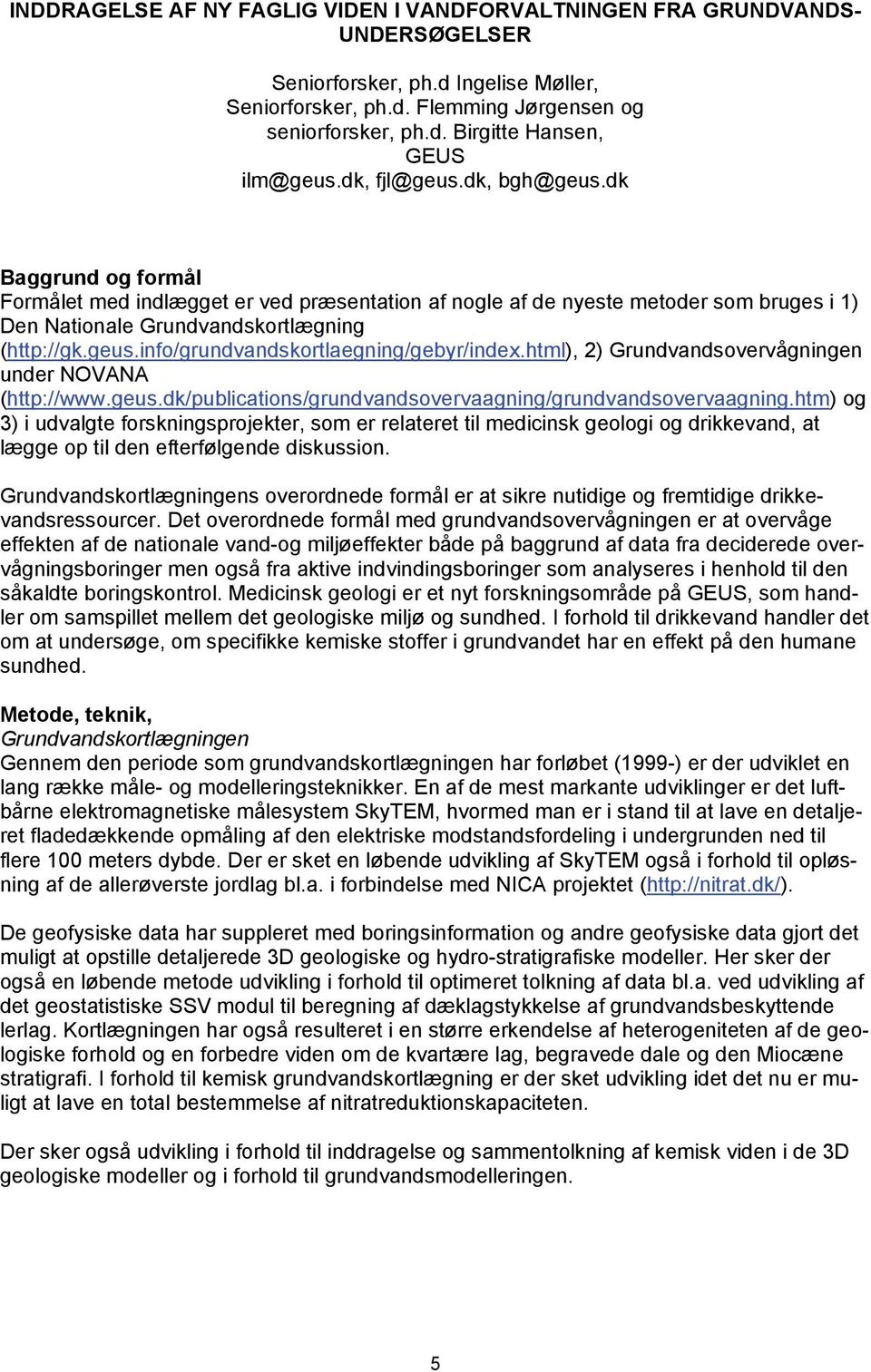 html), 2) Grundvandsovervågningen under NOVANA (http://www.geus.dk/publications/grundvandsovervaagning/grundvandsovervaagning.